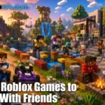 Best Roblox Games to Play With Friends